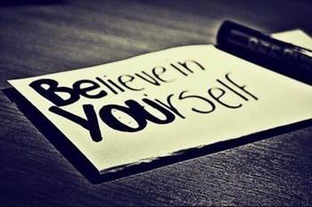 Make it true..and believe yourself